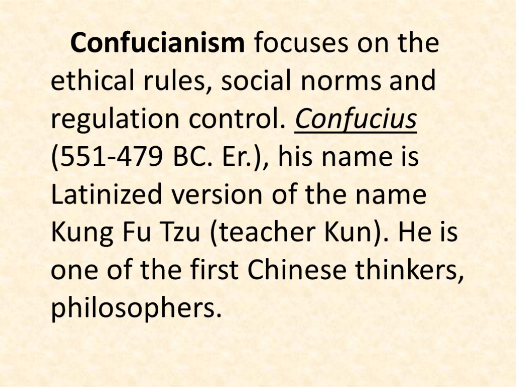 Confucianism focuses on the ethical rules, social norms and regulation control. Confucius (551-479 BC.